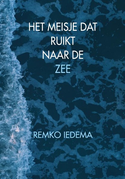 Het meisje dat ruikt naar de zee, Remko Iedema - Paperback - 9789078709336