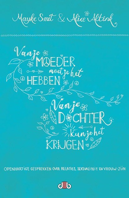 Van je moeder moet je het hebben, van je dochter kun je het krijgen!, Mayke Smit ; Alice Altink - Paperback - 9789078905943