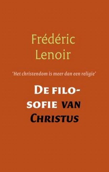 De filosofie van Christus, Frédéric Lenoir - Paperback - 9789079001132