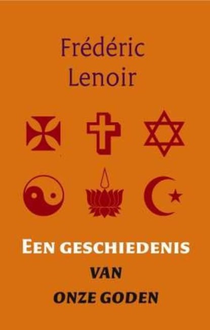 Een geschiedenis van onze goden, Frédéric Lenoir - Paperback - 9789079001170