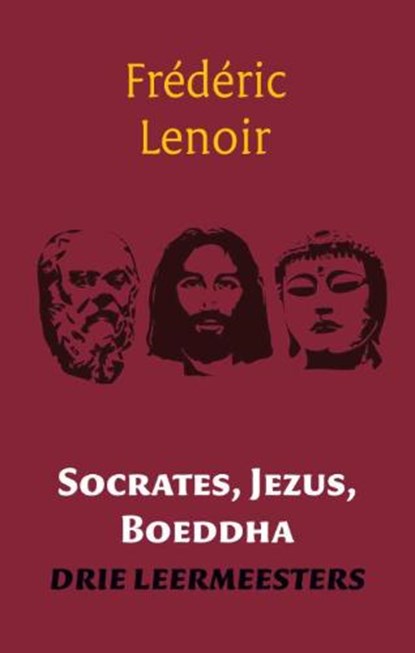Socrates, Jezus,Boeddha, LENOIR, Frederic - Paperback - 9789079001248