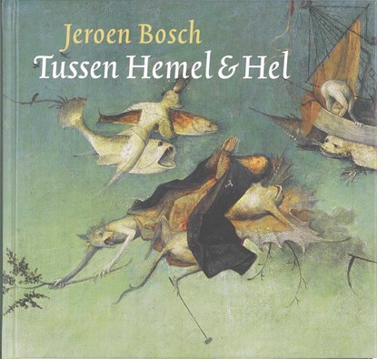 Jeroen Bosch Tussen Hemel & Hel, C. Will - Gebonden - 9789079156030