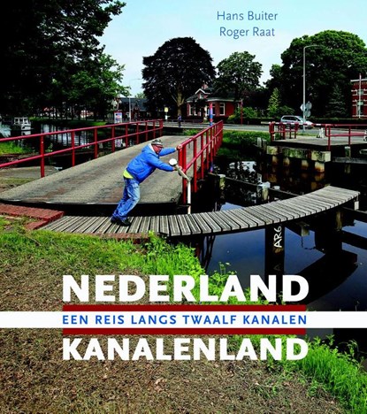 Nederland Kanalenland, Hans Buiter ; Roger Raat - Gebonden - 9789079156351