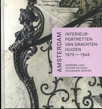 Amsterdam. Interieurportretten van grachtenhuizen 1875-1945, Barbara Laan ; Alexander Westra ; Esther de Haan - Gebonden - 9789079156399