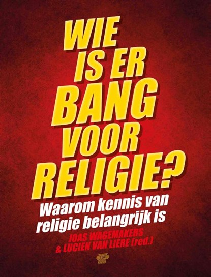 Wie is er bang voor religie?, Joas Wagemakers ; Lucien van Liere - Paperback - 9789079578597