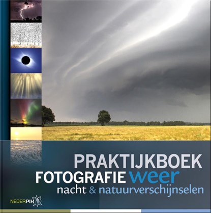 Praktijkboek fotografie, weer, nacht en natuurverschijnselen, Karin Broekhuijsen ; Peter den Hartog ; Bob Luijks ; Johan van der Wielen - Gebonden - 9789079588107