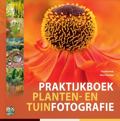 Praktijkboek planten- en tuinfotografie, Caroline Piek ; Hans Clauzing - Gebonden - 9789079588183