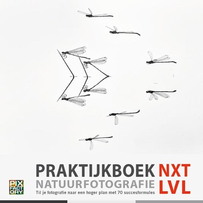 Praktijkboek Natuurfotografie NXT LVL, Theo Bosboom ; Johan van de Watering ; Johan van der Wielen ; Roeselien Raimond - Gebonden - 9789079588329