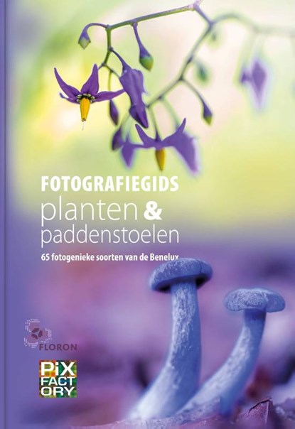 Fotografiegids planten en paddenstoelen, Ron Poot ; Chris Ruijter ; Jolanda Vlastuin - Gebonden - 9789079588404