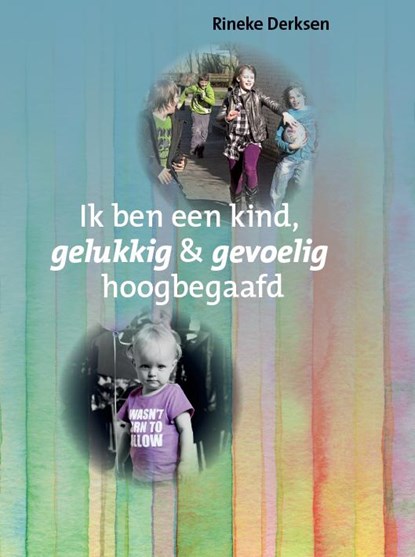 Ik ben een kind, gelukkig en gevoelig hoogbegaafd, Rineke Derksen - Gebonden - 9789079603367