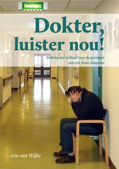 Dokter luister nou!, Arie van Wijhe - Paperback - 9789079679188