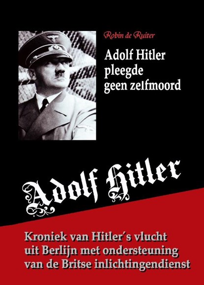 Adolf Hitler pleegde geen zelfmoord, Robin de Ruiter - Paperback - 9789079680672