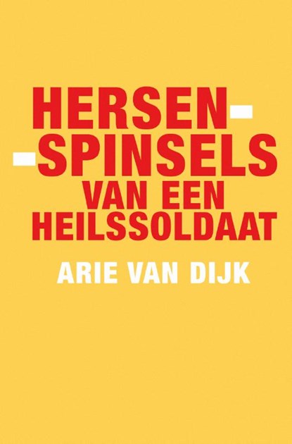 Hersenspinsels van een heilssoldaat, Arie van Dijk - Paperback - 9789079735075