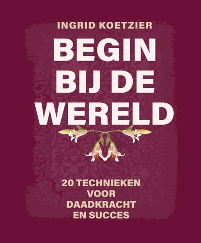 Begin bij de wereld, Ingrid Koetzier - Gebonden - 9789079735983