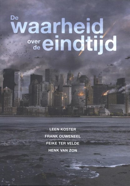 De waarheid over de eindtijd, Leen Koster ; Frank Ouweneel ; Feike ter Velde ; Henk van Zon - Paperback - 9789079859764