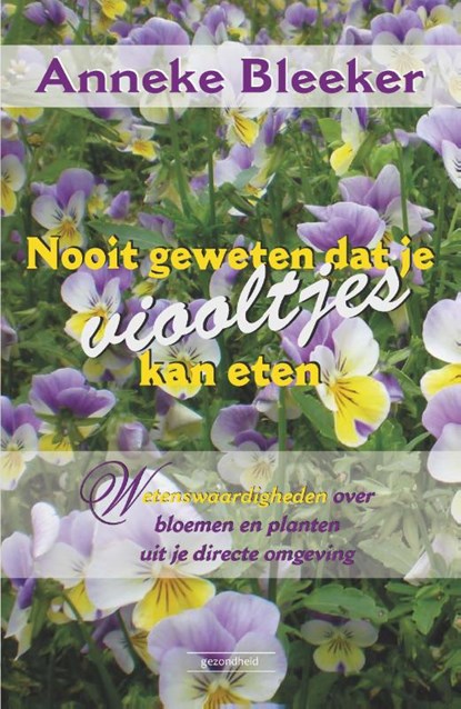 Nooit geweten dat je viooltjes kan eten, Anneke Bleeker - Paperback - 9789079872480