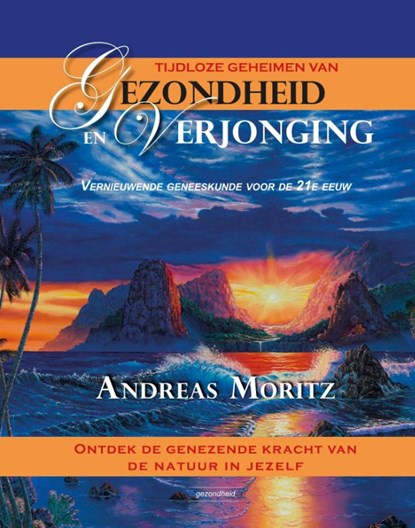 Tijdloze geheimen van gezondheid en verjonging, Andreas Moritz - Gebonden - 9789079872794