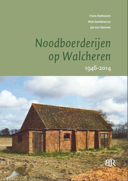 Noodboerderijen op Walcheren 1946-2014, Frans Rothuizen ; Wim Sanderse ; Jan Van Damme - Paperback - 9789079875603