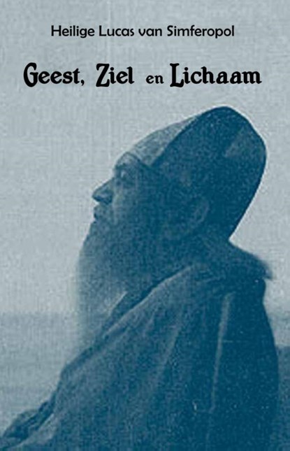 Geest, ziel, lichaam, H. Lucas van Simferopol Voino-Yasenetsky - Gebonden - 9789079889426