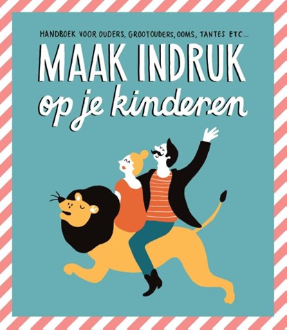 Maak indruk op je kinderen, Gerard Janssen ; Annemarieke Piers ; Claudette Halkes ; Suzanne de Boer - Paperback - 9789079961849