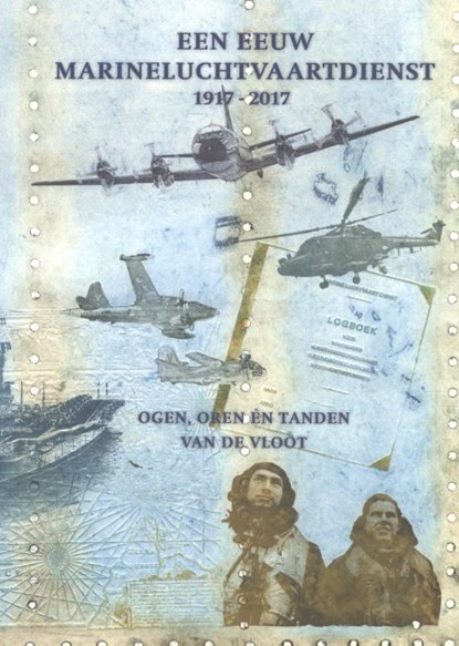 Een eeuw Marineluchtvaartdienst 1917-2017, Kees Leebeek ; Arie van der Hout ; Anne van Dijk ; Kees Bakker - Gebonden - 9789080498105
