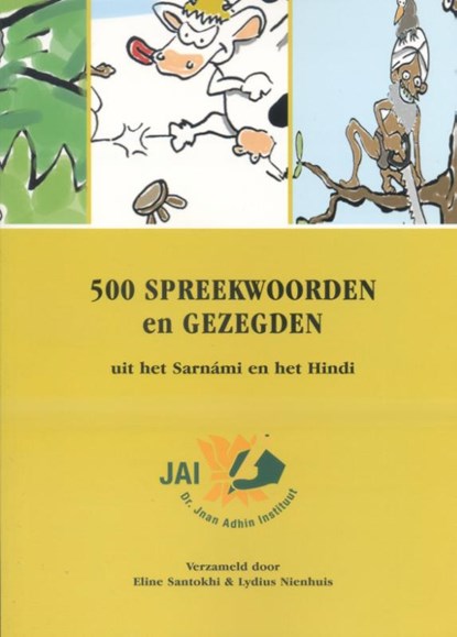 500 spreekwoorden en gezegden uit het Sarnami en het Hindi, Eline Santokhi ; Lydius Nienhuis - Paperback - 9789080509283