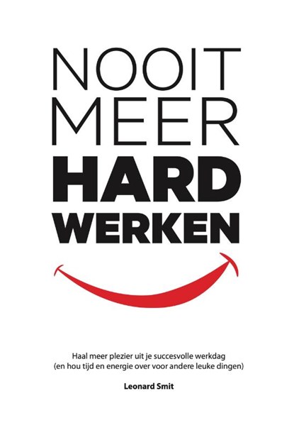 Nooit Meer Hard Werken, Leonard Smit - Paperback - 9789080794399