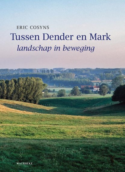 Tussen Dender en Mark, Eric Cosyns ; Wouter Faveyts ; Marleen de Ceukelaire - Gebonden - 9789080836570