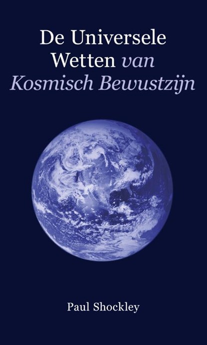 De universele wetten van kosmisch bewustzijn, Paul Shockley - Paperback - 9789080894068
