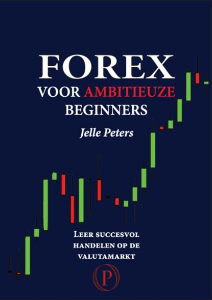 Forex voor ambitieuze beginners, Jelle Peters - Paperback - 9789081082105