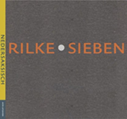 Sieben Nedersaksisch, R.M. Rilke ; Rainer Maria Rilke - Gebonden - 9789081118071