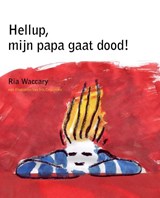 Hellup, mijn papa gaat dood! - Ria Waccary - 9789081152419