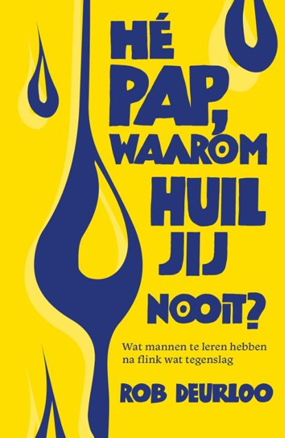 Hé pap, waarom huil jij nooit?, Rob Deurloo - Paperback - 9789081167550