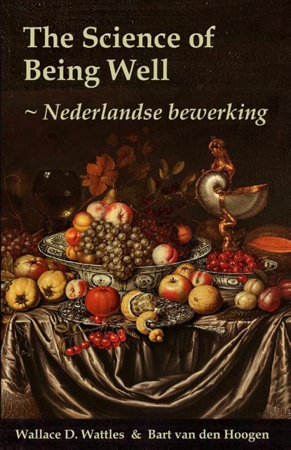 The Science of Being Well, Wallace D. Wattles ; Bart Van den Hoogen - Paperback - 9789081229449