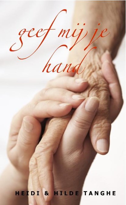 Geef mij je hand, TANGHE, Hilde / Tanghe, Heidi - Paperback - 9789081280365