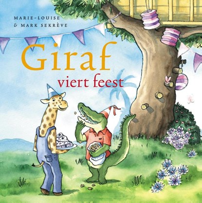 Giraf viert feest, Marie-Louise Sekreve ; Mark Sekreve - Gebonden - 9789081303224