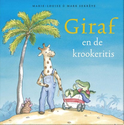 Giraf en de krookeritis, Marie-Louise Sekreve ; Mark Sekreve - Gebonden - 9789081303231