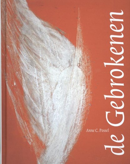 De Gebrokenen, Anne C. Possel - Gebonden - 9789081319676