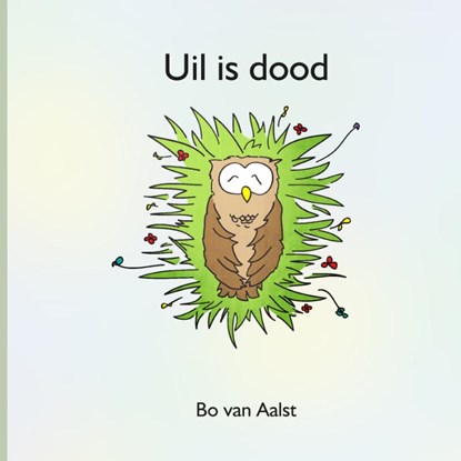 Uil is dood, Bo van Aalst - Gebonden - 9789081328906