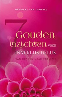 7 gouden inzichten voor innerlijk geluk | Hanneke van Gompel | 
