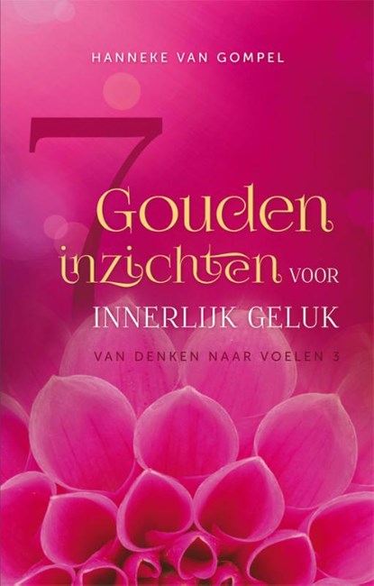 7 gouden inzichten voor innerlijk geluk, Hanneke van Gompel - Paperback - 9789081387637