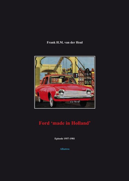 Ford 'made in Holland' episode 1957-1981, F.H.M. van der Heul - Paperback - 9789081422185