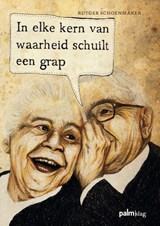 In elke kern van waarheid schuilt een grap - Rutger Schoenmaker - 9789081483827