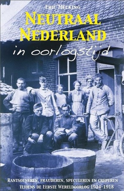 Neutraal Nederland in oorlogstijd, Eric Mecking - Paperback - 9789081502924