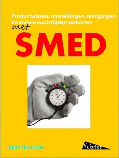 Productwissels, omstellingen, reinigingen en andere wachttijden verkorten met SMED, Bert Teeuwen - Paperback - 9789081503648