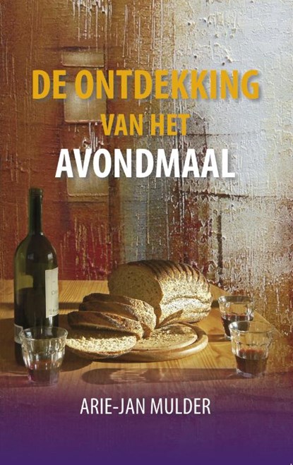 De ontdekking van het avondmaal, Arie-Jan Mulder - Paperback - 9789081547413