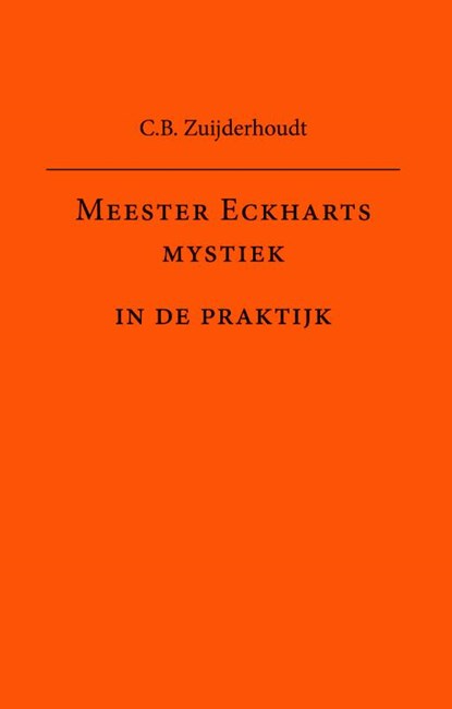 Meester Eckharts mystiek in de praktijk, C.B. Zuijderhoudt - Gebonden - 9789081679947