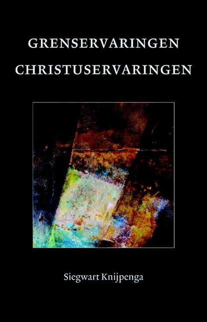 Grenservaringen - Christuservaringen, Siegwart Knijpenga - Paperback - 9789081679992