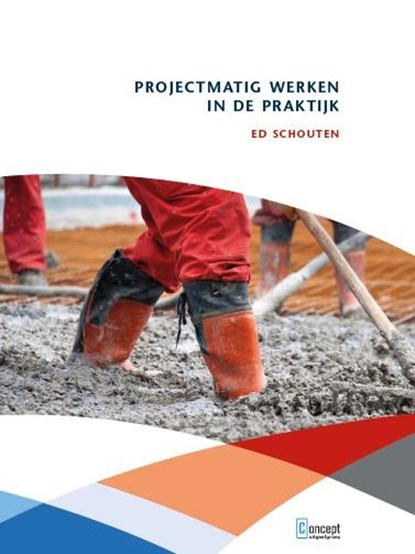 Projectmatig werken in de praktijk, Ed Schouten - Gebonden - 9789081681063