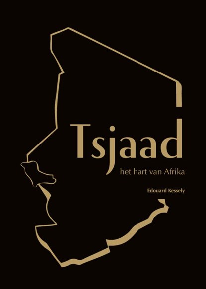 Tsjaad, het hart van Afrika, Edouard Kessely - Paperback - 9789081699648